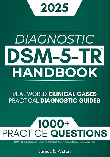 DSM-5-TR Diagnostic Handbook: 1000+ Interactive Questions, Real-World Clinical Cases, and Practical Diagnostic Guides